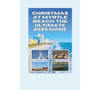 Christmas at Myrtle Beach: The Ultimate 2025 Guide: Top Events, Family Activities & Coastal Festivities Along the Grand Strand