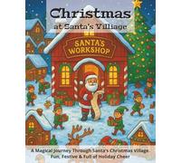 Christmas at Santa's village: A Magical Journey Through Santa’s Christmas Village - Fun, Festive & Full of Holiday Cheer