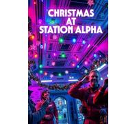 Christmas at Station Alpha: A Christmas Sci-Fi Romance Set on a Space Station-A Story of Love, Healing, and Hope Beyond Earth (Enchanted Christmas ... ... Tales of Love, Mystery, and Holiday Magic)