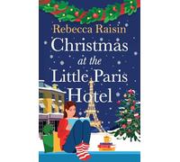 Christmas at the Little Paris Hotel: The BRAND NEW gorgeous, uplifting festive romance from the BESTSELLING author of Summer at the Santorini Bookshop for Christmas 2024