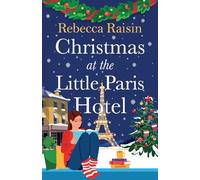 Christmas at the Little Paris Hotel: Cosy up with this gorgeous, uplifting festive romance from the author of Summer at the Santorini Bookshop