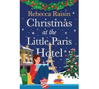 Christmas at the Little Paris Hotel: Cosy up with this gorgeous, uplifting festive romance from the author of Summer at the Santorini Bookshop