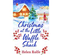 Christmas at the Little Waffle Shack: A wonderfully festive, feel-good read from Helen Rolfe (Heritage Cove, 2)