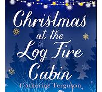 Christmas at the Log Fire Cabin: A heart-warming and feel-good read