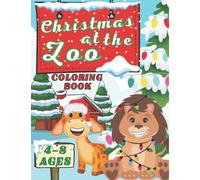 Christmas at the Zoo: Coloring Book for Kids Ages 4-8 | Cute and Easy to Color Christmas Animals | Great Christmas Activity for Kids, Preschool, Toddlers