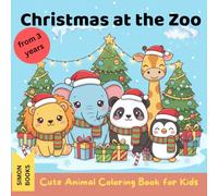 Christmas at the Zoo - Cute Animal Coloring Book for Kids from 3 years: Adorable Kawaii Zoo Animals Celebrating Christmas - 30 Easy Coloring Pages for Toddlers and Preschoolers | Perfect Holiday Gift