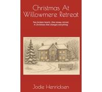 Christmas At Willowmere Retreat: Two broken hearts. One snowy retreat. A Christmas that changes everything