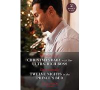 Christmas Baby With Her Ultra-Rich Boss / Twelve Nights In The Prince's Bed: Christmas Baby with Her Ultra-Rich Boss / Twelve Nights in the Prince's Bed