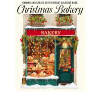Christmas Bakery Coloring Book: Cozy Holiday Coloring Pages Featuring Cute Festive Treats, Warm Bakehouse Scenes, Sweet Winter Desserts, and Relaxing Creative Fun