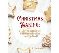 Christmas Baking: A Collection of Christmas Recipes from Families Around the World