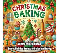 Christmas Baking coloring book: Sweet Holiday Treats to Color and Enjoy
