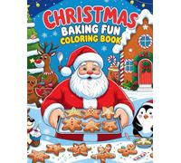 Christmas Baking Fun Coloring Book: 50 Festive Holiday Illustrations of Cookies, Cupcakes, Gingerbread Houses, and Sweet Treats | Relaxing Christmas ... Book for Families, Bakers, and friends