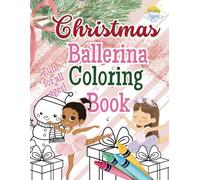 Christmas Ballerina Coloring Book: Festive Ballerinas with Snowflakes, Christmas Trees, and Holiday Magic - Perfect for Ballet Recital Gifts and Stocking Stuffers