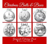 Christmas Balls and Bows: Learn the Techniques and Tips for Grayscale Coloring with the Provided Instruction and Color Blending Charts to Advance Your Skills (Grayscale Coloring Book Series)