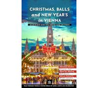 Christmas, Balls and New Year’s in Vienna: An Up-to-Date Guide with Verified Dates and Events (Urban Expedition Europe)
