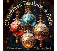 Christmas Baubles and Bells Coloring Book: Relaxation Coloring Pages for Adults and Kids, Gorgeous Illustrations To Relieve Stress