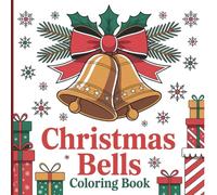 Christmas Bells Coloring Book for Kids and Teens: Fun holiday scenes with animals, gifts, and magical moments for Creative Relaxation and Seasonal Joy