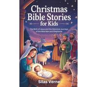 Christmas Bible Stories for Kids: The Birth of Jesus and the Historical Journeys of the Wise Men and Shepherds