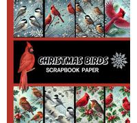 Christmas Birds Scrapbook Paper: Cardinal, Robin, Chickadee, 20 Double Sided Sheets 8.5 x 8.5 for Scrapbooking, Mixed Media Art, Junk Journals, Crafting projects, Origami, and More
