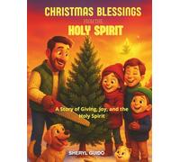 CHRISTMAS BLESSINGS FROM THE HOLY SPIRIT: A Story of Giving, Joy, and the Holy Spirit