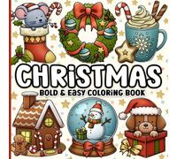 Christmas Bold and Easy Coloring Book: Cute and Cozy Festive Designs for Adults, Teens, Seniors and Kids for Relaxation
