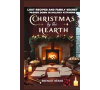 Christmas by the Hearth: Lost Recipes and Family Secret passed down in Holiday Kitchens (Christmas by the Hearth: Lost Recipes and Family Secret ... Holiday Kitchens (colored printed version))