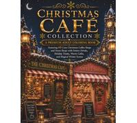Christmas Café Collection: A Premium Adult Coloring Book Featuring 60 Cozy Christmas Coffee Shops and Sweet Shops with Festive Drinks, Holiday Treats, ... Scenes (Stillhaven Christmas Duo Collection)