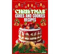 Christmas Cakes and Cookies Recipes: An easy recipe book with required ingredients and step by step baking process information.