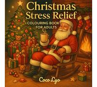 Christmas Calm: A Stress Relief Colouring Book for Adults: The Perfect Holiday Gift for Adults Seeking Relaxation & Mindfulness | Unwind and De-stress ... Season with Beautiful, Intricate Designs