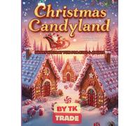 Christmas Candyland Coloring Book: Sweet Holiday Fun for Kids & Adults - Gingerbread Houses, Lollipops & Magical Treats!