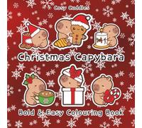 CHRISTMAS CAPYBARA BOLD & EASY COLORING BOOK: Adorable Festive Capybaras Cute Calm & Christmassy Pages for Relaxation,Bold, Simple & Super-Cute ... Festive Colouring,Aid Mental Health