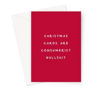 Christmas Cards are Consumerist Bullshit Greeting Card | Rude Christmas Card for Friend, Deadpan Christmas Card, Bah Humbug, Christmas Hater
