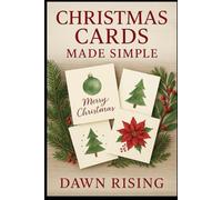 Christmas Cards Made Simple: Heartfelt Messages, DIY Designs, and Creative Ways to Share Holiday Cheer