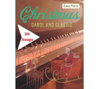 Christmas Carols and Classics Sheet Music: 20 Favorite Classical and Contemporary Christmas Songs( Easy Piano)