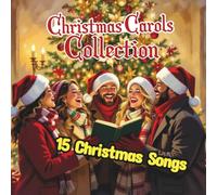 Christmas Carols Collection -15 Christmas Songs: Each Song For Adults Captures The Timeless Spirit Of Christmas, Making It Perfect For Creating A ... Celebrations, Or Peaceful Winter Evenings