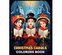 Christmas Carols Coloring Book: Victorian-Era Carolers Spreading Festive Cheer Coloring Pages For Relaxing, Calming, Stress Relieving