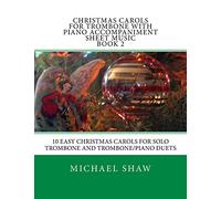 Christmas Carols For Trombone With Piano Accompaniment Sheet Music Book 2: 10 Easy Christmas Carols For Solo Trombone And Trombone/Piano Duets: Volume 2