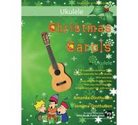 Christmas Carols for Ukulele: 18 Traditional Christmas Carols arranged especially for easy Ukulele.