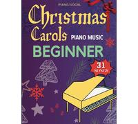 Christmas Carols Piano Music Beginner: 31 Easy Christmas Songs, Silent Night, We Wish You a Merry Christmas, Jingle Bells, Joy To The World and More