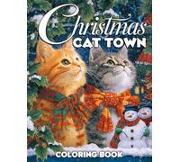 Christmas Cat Town Coloring Book: Step Into Nostalgic Winter Village Coloring Pages for Teens and Adults With Lovely Feline Friends, and Old-Fashioned Holiday
