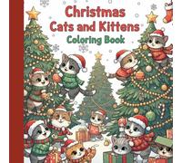 Christmas cats and kittens coloring book: Adorable Holiday Cats and Kittens to Color and Enjoy