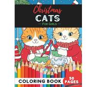 Christmas Cats Coloring Book for Girls: 50 Pages of Adorable Kittens with Holiday Charm (Coloring Books For Girls: Fun and Creative)