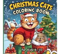 Christmas Cats Coloring Book for Kids Ages 6-10.: Cute and Cozy Christmas Kittens for Young Artists. Part of Cozy Cats Coloring Series.