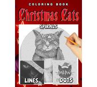 Christmas Cats Dots Lines Spirals Coloring Book: Unique Coloring Pages For All Ages Of Animals For Stress Relieving And Relaxation | Perfect Gift For Special Occasions