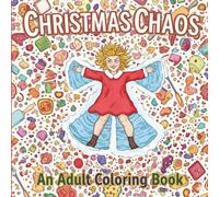 Christmas Chaos: A Funny Adult Coloring Book: 35 Hilarious Holiday Disasters, Stress-Relief Scenes & Sarcastic Christmas Humor for Adults (Christmas Coloring Joy Series)