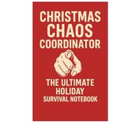 CHRISTMAS CHAOS COORDINATOR The Ultimate Holiday Survival Notebook: A funny and relatable notebook for every person running this year’s Christmas circus. (Work life)
