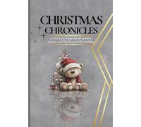 CHRISTMAS CHRONICLES: A FIVE YEAR KEEPSAKE OF SEASONS, STORIES AND LIFE BEYOND THE HOLIDAYS.