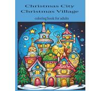 Christmas City Christmas Village Coloring book for Adults: A Quiet Christmas Village or a Holiday Cityscape
