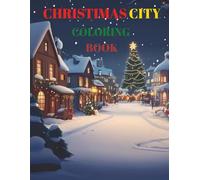 Christmas City Coloring Book: Unleash Your Creativity in a Winter Wonderland: A Festive Coloring Adventure for Everyone!