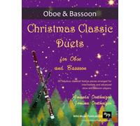 Christmas Classic Duets for Oboe and Bassoon: 30 fabulous classical festive pieces arranged for intermediate and advanced players